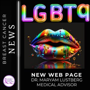 Promotional image for LGBTQ breast cancer news featuring vibrant, rainbow-colored text and a pair of glossy lips with paint dripping, announcing a new webpage with Dr. Maryam Lustberg as medical advisor.