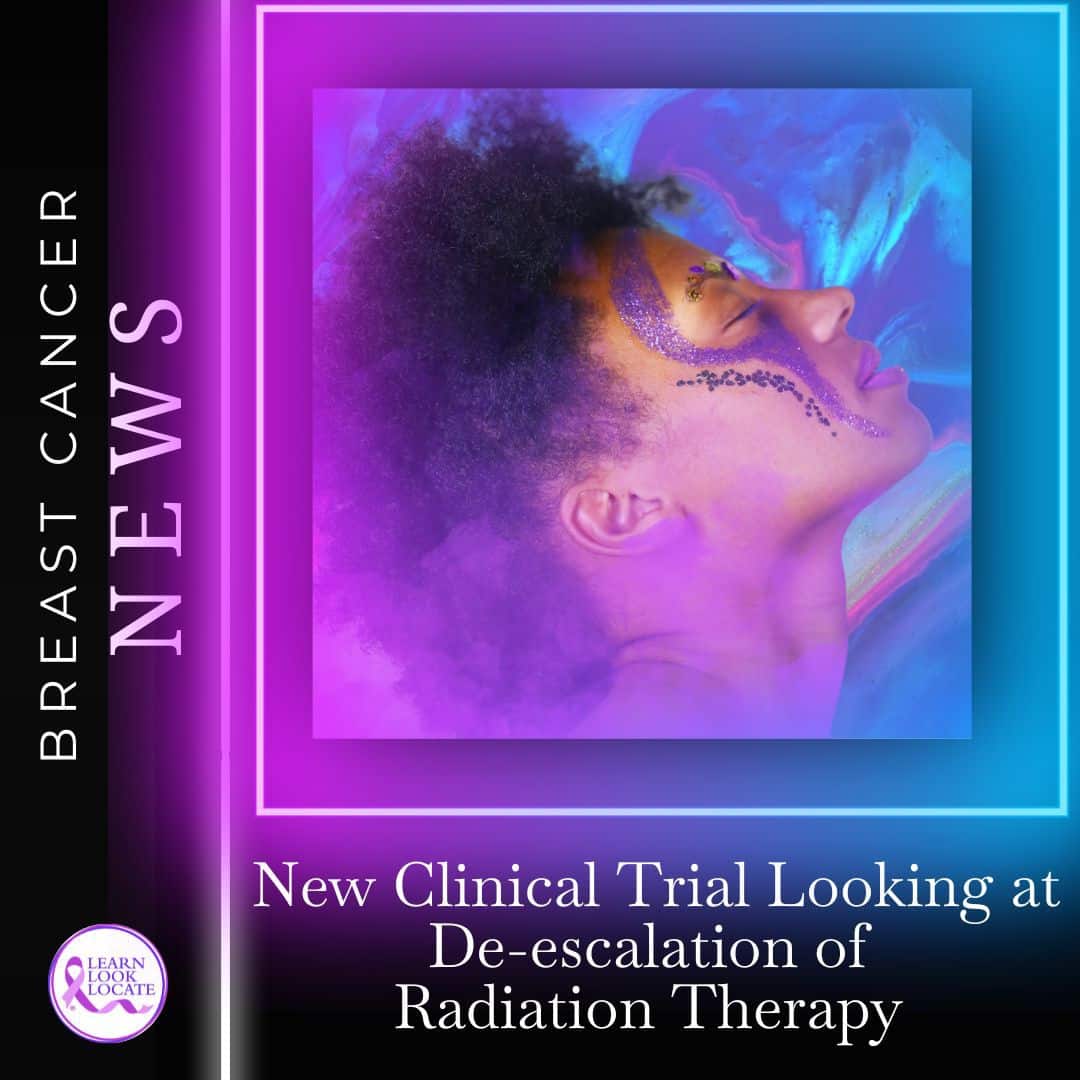 Woman with artistic makeup, "New Clinical Trial Looking at De-escalation of Radiation Therapy", breast cancer news.