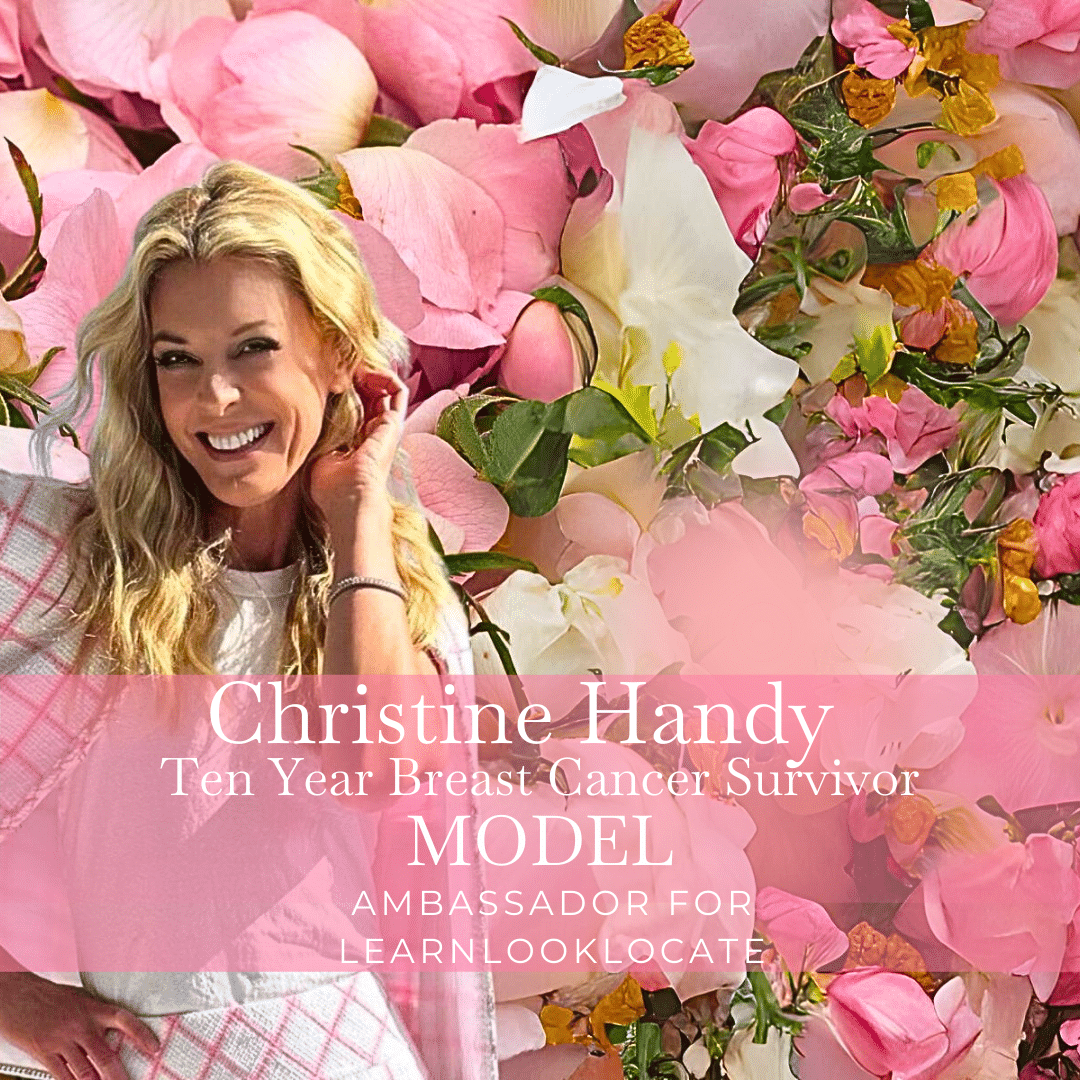 Image of Christine Handy, a ten year breast cancer survivor and model, smiling while surrounded by pink and white flowers. Text overlaid on the image reads "Christine Handy, Ten Year Breast Cancer Survivor, MODEL, AMBASSADOR FOR LEARNLOOKLOCATE".